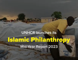UNHCR unveils mid-year Islamic Philanthropy report; supporting more than 1.5 Million people in nearly 21 countries